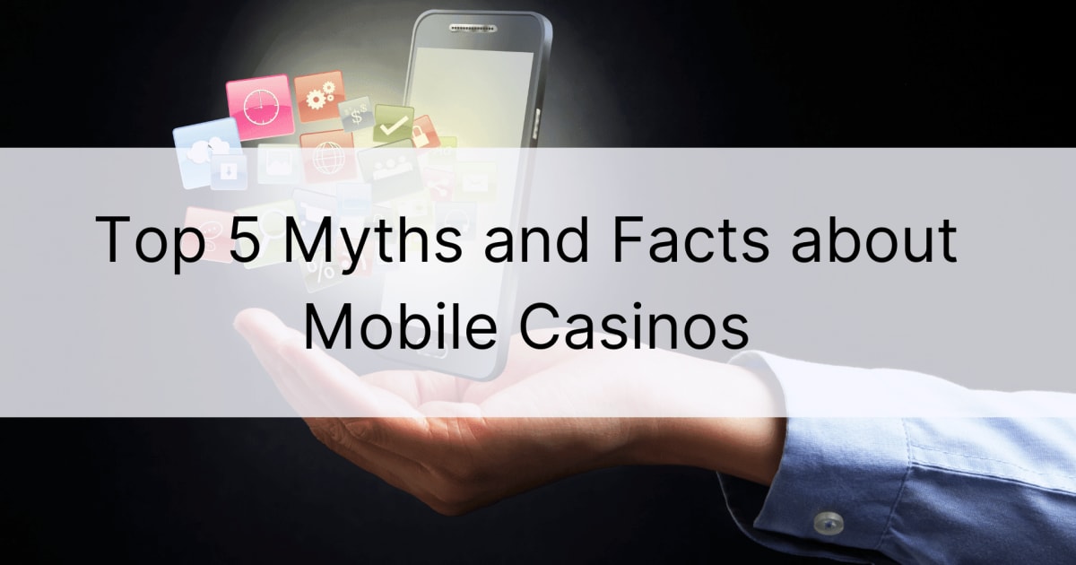 5 Mitos dan Fakta Teratas tentang Kasino Mudah Alih