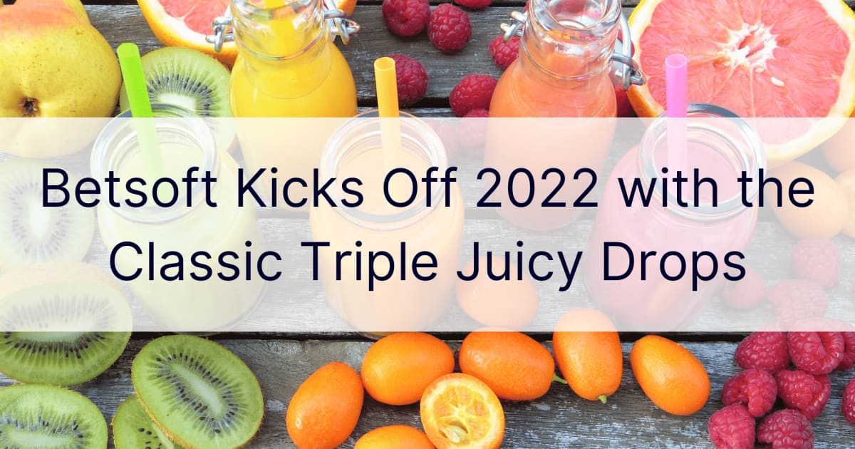 Betsoft Memulakan 2022 dengan Classic Triple Juicy Drops